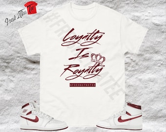 Jordan 1 camisa borgoña metálica a juego / La lealtad es camiseta de realeza / Camiseta unisex / Camisa Sneakerhead / Moda streetwear