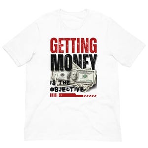 Getting Money Is The Objective Shirt - Made to Match Jordan 6 Fire Red, White Red Black Sneakers - Hustle Streetwear Tee