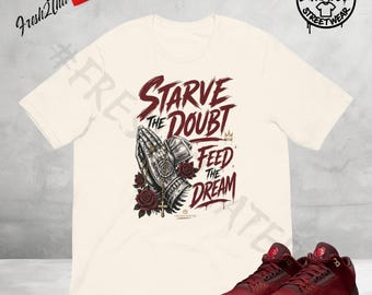 Camiseta "Deja de dudar, alimenta el sueño", diseñada para combinar con las Jordan 3 BIN 23, camiseta deportiva Team Red Burgundy, camiseta motivacional de estilo urbano.