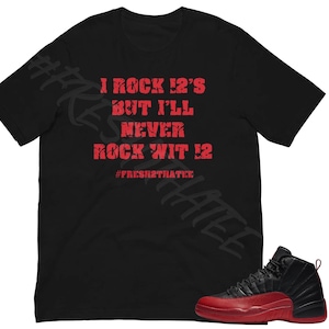 I Rock 12s, But I Don’t Rock with 12 – Made to Match Jordan 12 Flu Game | Sneakerhead Tee