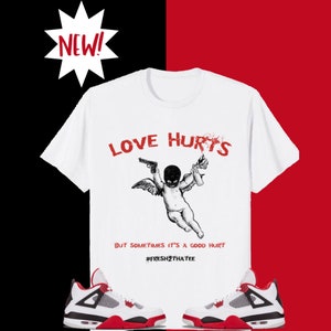 Love hurts shirt made to match Jordan 4 fire red