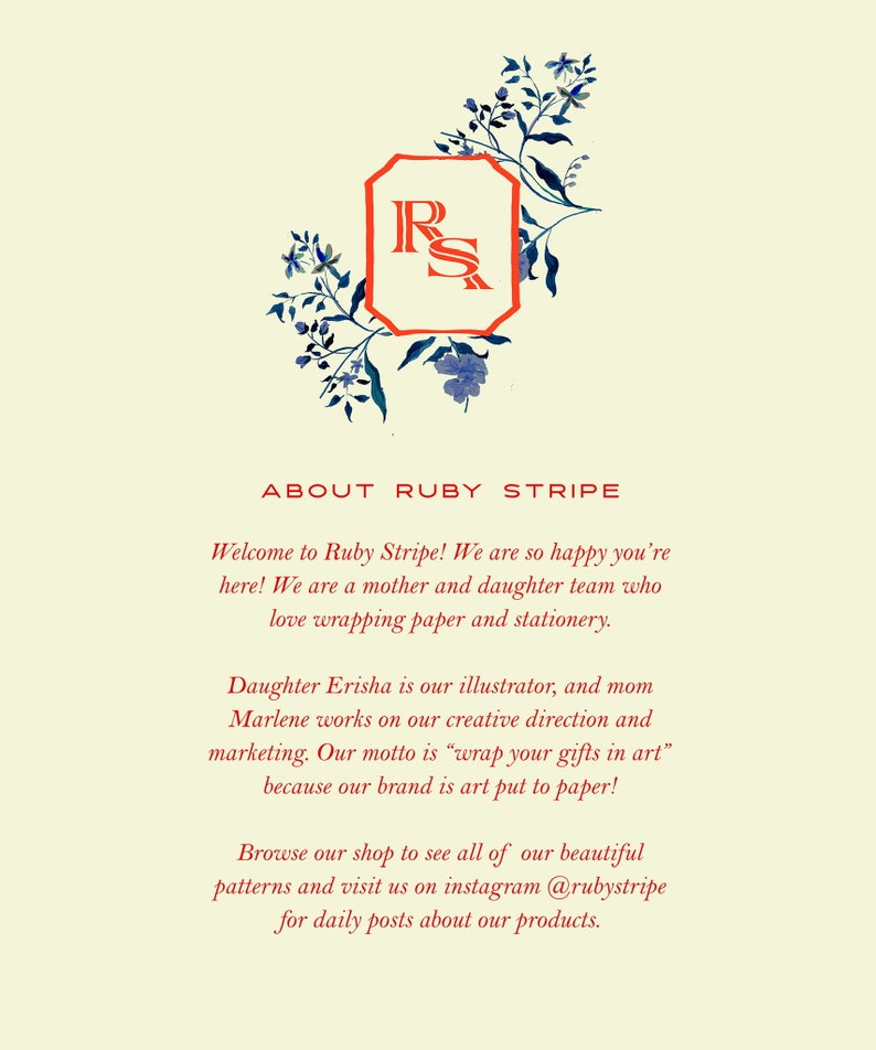May include: A cream-coloured informational card featuring a red RS monogram inside an orange-bordered frame, surrounded by blue floral illustrations. The text reads: ABOUT RUBY STRIPE, Welcome to Ruby Stripe! We are so happy you're here! We are a mother and daughter team who love wrapping paper and stationery. Daughter Erisha is our illustrator, and mom Marlene works on our creative direction and marketing. Our motto is &ldquo;wrap your gifts in art&rdquo; because our brand is art put to paper! Browse our shop to see all of our beautiful patterns and visit us on instagram @rubystripe for daily posts about our products.