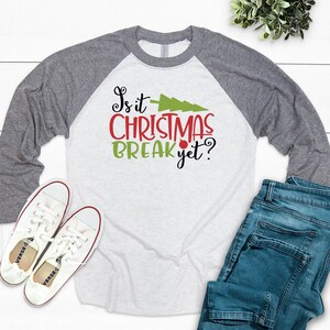 Is It Christmas Break Yet Shirt, Christmas Shirts For Teachers Funny, Teacher Shirt Christmas, Teacher Christmas Shirts For Women
