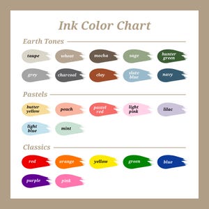 May include: Ink Color Chart with color swatches. The chart is divided into Earth Tones, Pastels, and Classics. Colors include taupe, wheat, mocha, sage, hunter green, grey, charcoal, clay, slate blue, navy, butter yellow, peach, pastel red, light pink, lilac, light blue, mint, red, orange, yellow, green, blue, purple, and pink.