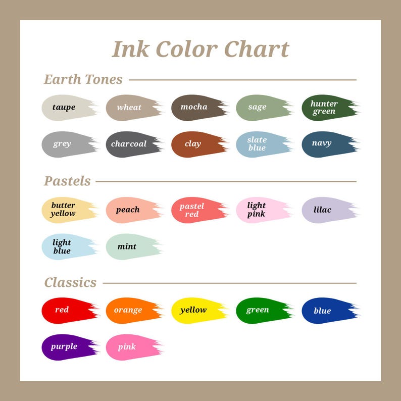 May include: Ink Color Chart with color swatches. The chart is divided into Earth Tones, Pastels, and Classics. Colors include taupe, wheat, mocha, sage, hunter green, grey, charcoal, clay, slate blue, navy, butter yellow, peach, pastel red, light pink, lilac, light blue, mint, red, orange, yellow, green, blue, purple, and pink.
