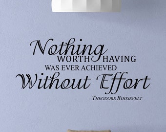 Theodore Roosevelt Quote Wall Decal Nothing Worth Having Was Ever Achieved Without Effort Inspirational Quote Vinyl Sticker Wall Art 5-98