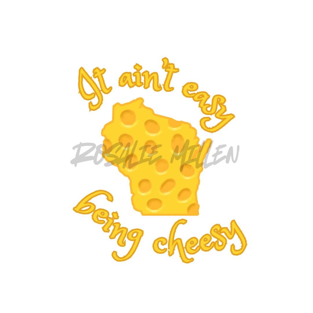 It Ain t Easy Being Cheesy Wisconsin Cheese Packers Digital Download