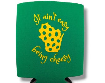 It Ain&#39;t Easy Being Cheesy Wisconsin Cheese Foam Coozie Koozie Can Bottle Holder