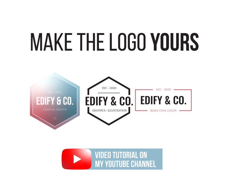 May include: Three variations of a logo design for a company called "Edify & Co." The first logo is a hexagon with a gradient of blue and pink. The second logo is a black hexagon with the text "Edify & Co." and the words "Graphics - Illustration" below. The third logo is a red rectangle with the text "Edify & Co." and the words "Make Cool Logos" below. The text "MAKE THE LOGO YOURS" is at the top of the image. A red play button with a white triangle is in the bottom left corner of the image. A blue rectangle with the text "VIDEO TUTORIAL ON MY YOUTUBE CHANNEL" is below the play button.