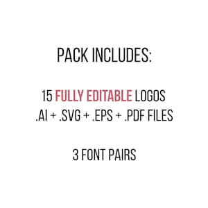 May include: Text that reads "PACK INCLUDES:"  "15 FULLY EDITABLE LOGOS" ".AI + .SVG + .EPS + .PDF FILES" "3 FONT PAIRS"