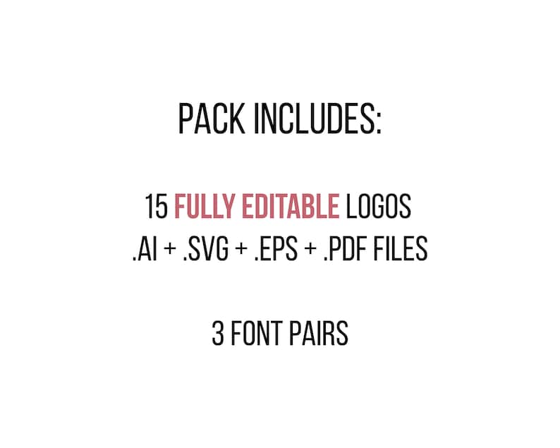 May include: Text that reads "PACK INCLUDES:"  "15 FULLY EDITABLE LOGOS" ".AI + .SVG + .EPS + .PDF FILES" "3 FONT PAIRS"