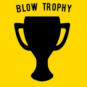 May include: A black silhouette of a trophy cup against a yellow background. The text "BLOW TROPHY" is above the trophy.