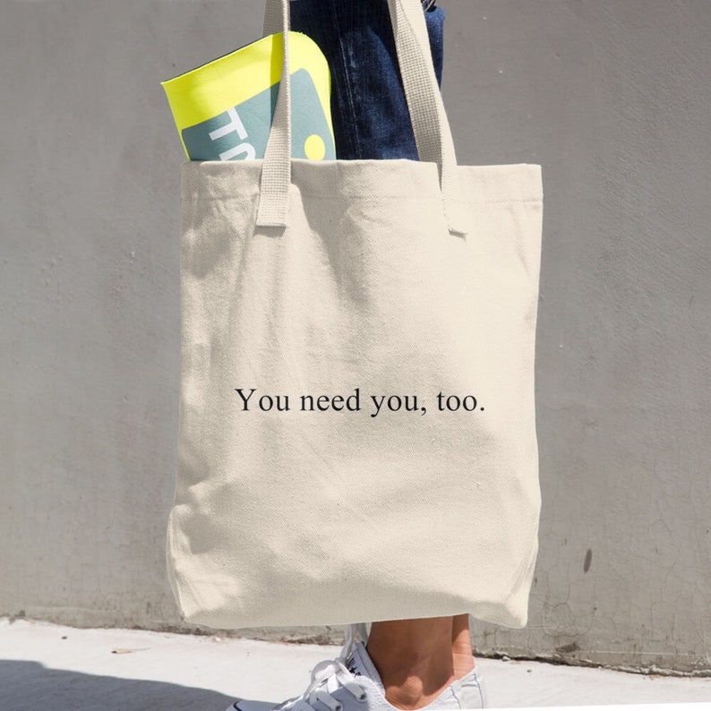 Funny tote bag Canvas tote bag Cotton tote bag Gift for friend Canvas tote You need you too