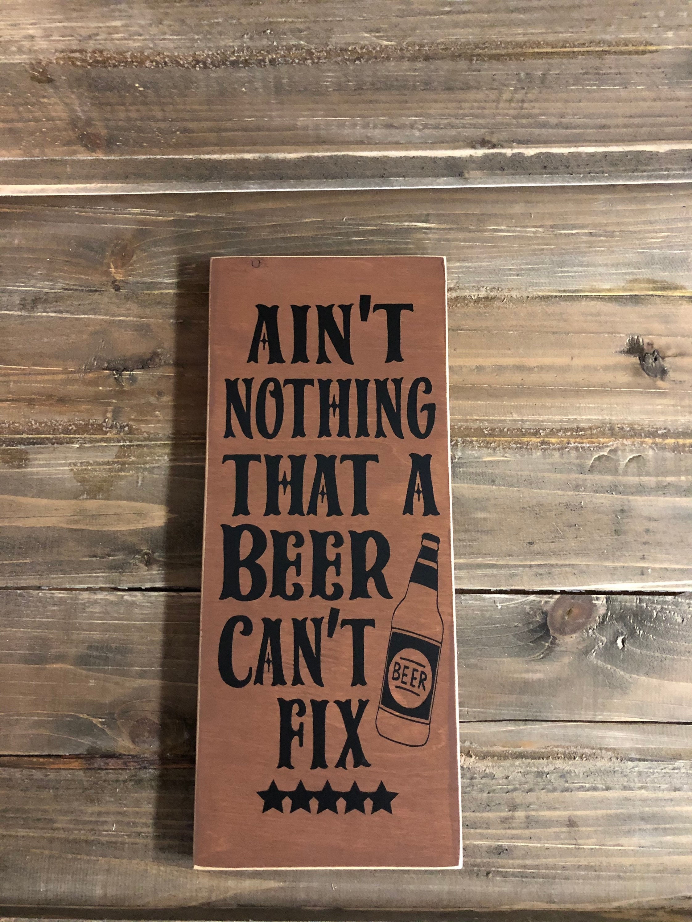 Ain't Nothing That A Beer Can't Fix. Bar Sign/jon Etsy