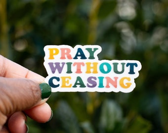 Pray Without Ceasing / Christian Sticker / Religious Sticker / Inspirational Sticker / Waterproof Sticker / Laptop Diecut/ Waterbottle