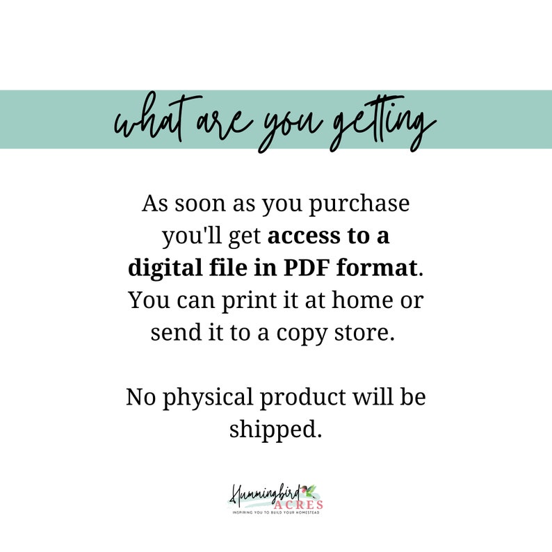 May include: Text graphic with the words "what are you getting" in a light blue banner. The text below reads "As soon as you purchase you'll get access to a digital file in PDF format. You can print it at home or send it to a copy store. No physical product will be shipped."