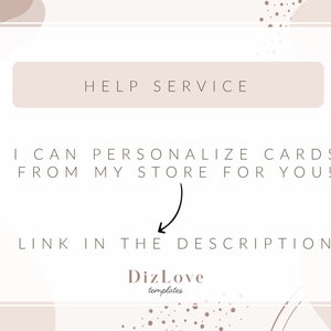 Op de afbeelding: Een beige en witte afbeelding met een wit kader en tekst die "HELP SERVICE" en "I CAN PERSONALIZE CARDS FROM MY STORE FOR YOU!" luidt, met een pijl die naar de tekst "LINK IN THE DESCRIPTION" wijst, en de tekst "DizLove templates" onderaan.