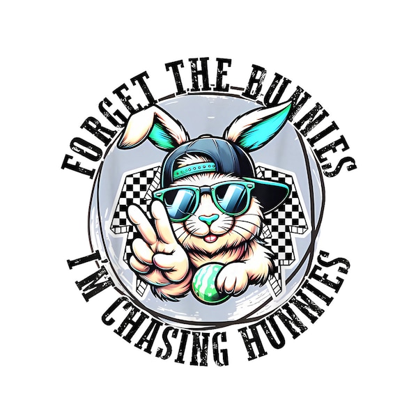 Forget The Bunnies I'm Chasing Hunnies Easter Bunny Boy Kids Digital PNG