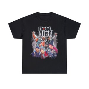 May include: Black t-shirt with a graphic print of the cast of the movie "How High" in a vintage style. The text "How High" is in white letters with a red circle behind the "O".