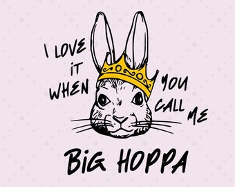 I Love It When You Call Me Hoppa Png Digital Download, Big Hoppa Png, King Rabbit Png, Hip Hop Png, Easter Day Png, Funny Easter Png
