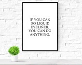 Quote print - If you can do liquid eyeliner wall art - Dressing room print