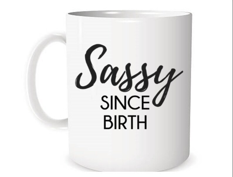 funny quote gift Funny mug birthday Sassy since birth mug
