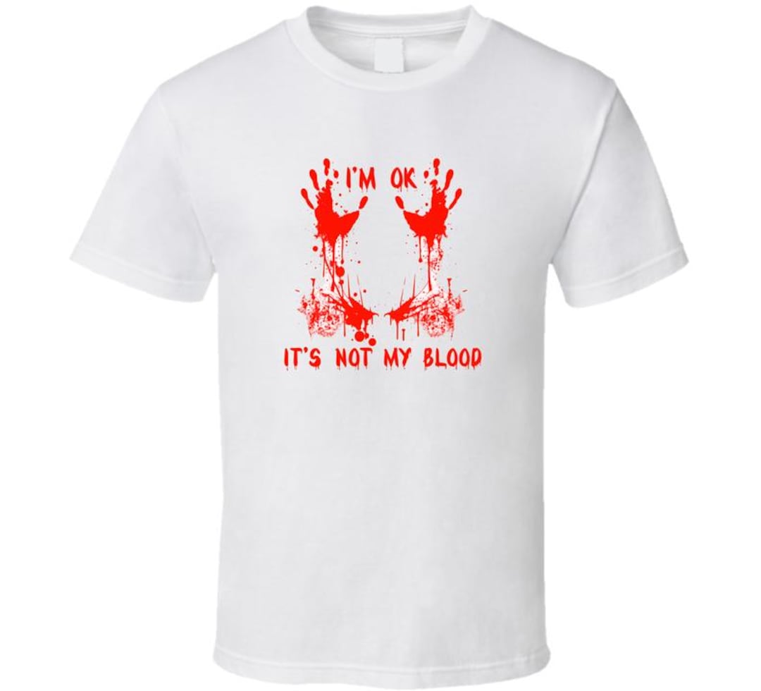 I m Ok It S Not My Blood Scary Halloween Fan T Shirt Etsy i-m-ok-it-s-not-my-blood-scary-halloween-fan-t-shirt-etsy