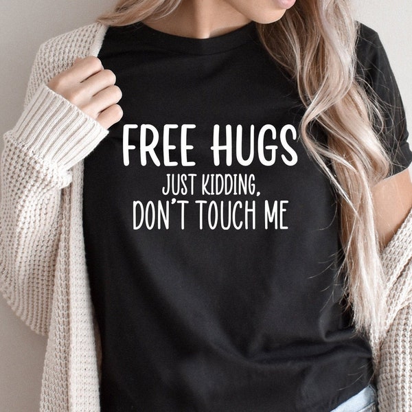 Free Hugs Just Kidding, Don't Touch Me Shirt | Funny T Shirt | Sarcastic Tshirt | Introvert | Funny Tee | Funny Personalized Shirt