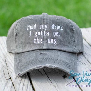Hold My Drink I Gotta Pet This Dog Embroidered Baseball Hat 