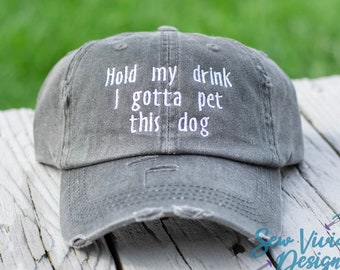 Hold my drink I gotta pet this dog Hat | Distressed Dog Mom Hat | Dog Lover Gift | Funny Hat | Dog Mama | Doggie lover | Hold My Beer