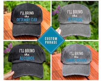 I'll bring the Alcohol Hats, Bad Decisions, Alibi, Bail Money and More Sayings  - Distressed Baseball Cap OR Ponytail Hat | Ladies Party Hat