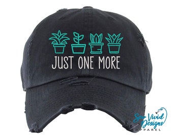 Just One More Plant Hat | Distressed Baseball Cap OR Ponytail Hat | Gift for Plant Mom | Plant Lover Gifts | Crazy Plant Lady | Gardening