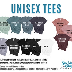 May include: A selection of unisex t-shirts in various colors, including heathered dusty blue, teal, slate, navy, mauve, orchid, maroon, light grey, dark grey, black, and white. The text "NOTE: TEXT WILL BE WHITE ON DARK SHIRTS AND BLACK ON LIGHT SHIRTS UNLESS OTHERWISE NOTED, ADDITIONAL COLORS AVAILABLE ON REQUEST" is displayed below the shirts. The text "Solid Colors: 100% Airlumed Cotton" and "Heathered Colors: 52% Airlumed combed and ring-spun cotton/48% Polyester" is displayed below the note. The text "Sew Vivid Designs APPAREL" is displayed in the bottom right corner of the image.