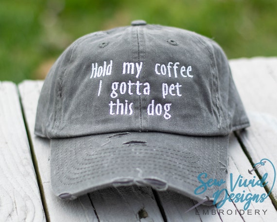 Hold My Coffee I Gotta Pet This Dog Hat 