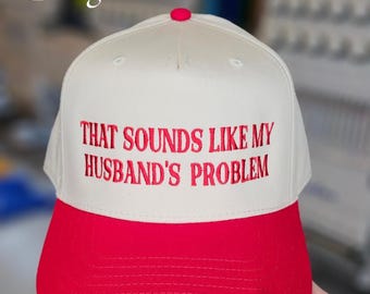 That Sounds Like My Husband's Problem Hat | 5 Panel Two Tone Hat | Snapback Trendy Hat | Sarcastic Gift for Spouse | Funny Trucker Hat