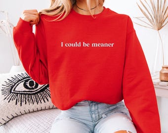 I Could Be Meaner Embroidered Sweater | Unisex Crewneck & Hooded Sweatshirt | Sarcastic Sweater | Birthday Gifts for Friends