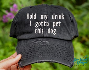 Hold my drink I gotta pet this dog Hat | Distressed Dog Mom Hat | Dog Lover Gift | Funny Hat | Dog Mama | Doggie lover | Hold My Beer