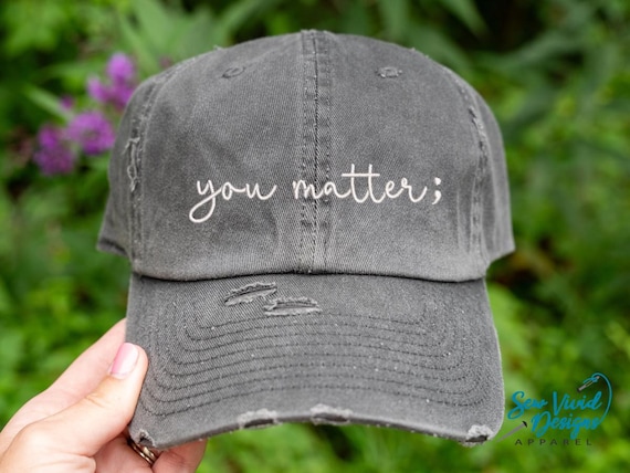 You Matter Semi Colon Hat | Distressed Baseball Cap OR Ponytail Hat | Semi Colon Hat | Mental Health Awareness | Suicide Awareness ;