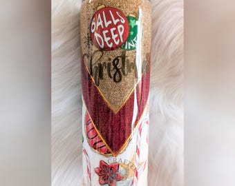 Balls Deep Into Christmas Tumbler, Christmas Glitter Tumbler, Personalized Tumbler, Ready to Ship Tumblers, Novelty Christmas Gift