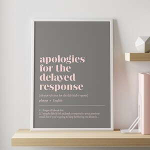 May include: A printable wall art design with a gray background and pink text. The text reads "apologies for the delayed response [uh-pol-uh-jeez for the dih-leid ri-spons] phrase. English 1. I forgot all about this 2. I simply didn't feel inclined to respond to your previous email, but if you're going to keep bothering me about it..."