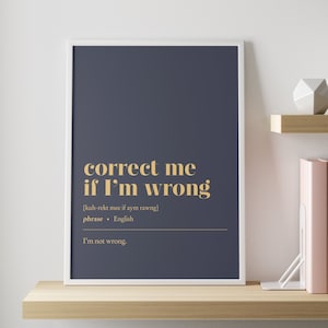 May include: A dark blue poster with white text that reads "correct me if I'm wrong" in a bold font. The text is in a dictionary style with the phonetic pronunciation and definition of the phrase.