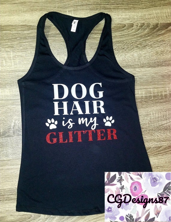 Dog Hair Is My Glitter Dog Hair Dont Care Dog Mom Shirt Dog Etsy