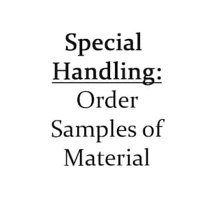 May include: White background with black text that reads "Special Handling: Order Samples of Material". The text is in a simple, easy-to-read font, making it clear and concise.