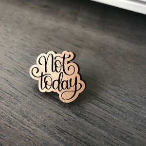 Not Today Pin: Laser Engraved Walnut Lapel Pin