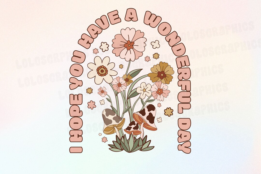I Hope You Have a Wonderful Day Floral Boho PNG Boho Flowers Mushroom ...