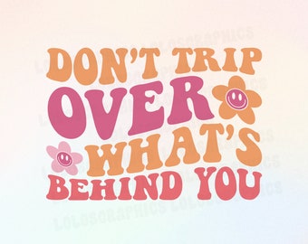 Don't Trip Over What's Behind You PNG | Positivity Design for Sublimation | Retro Wavy Quote PNG