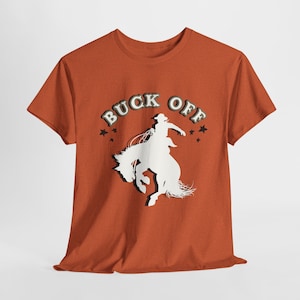 Buck Off Tee Shirt horse equestrian apparel gift lovers western design cotton crew neck cowboy funny rodeo bronc distressed bucking