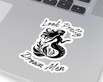 Look Pretty Drown Men Funny Stickers Mermaid Siren 4B Movement Woman Empowerment Decal Mermaid Core Gift Ocean Lover Laptop Accessoires
