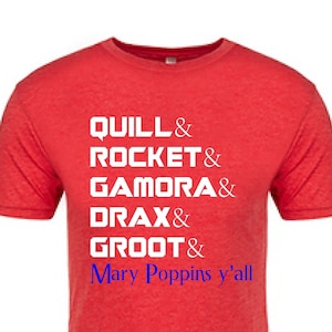 May include: Red t-shirt with white text that reads "Quill & Rocket & Gamora & Drax & Groot & Mary Poppins y'all".