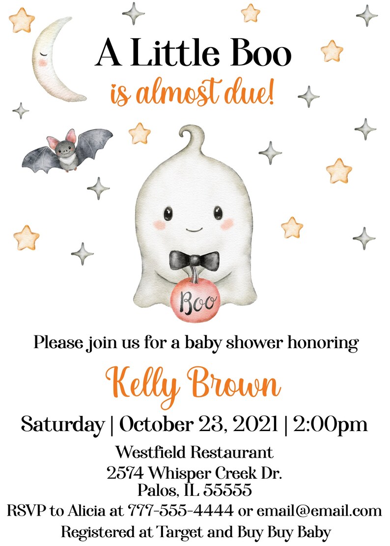 May include: A baby shower invitation with a cute ghost illustration holding a pumpkin that says "Boo". The invitation is for Kelly Brown and is set for October 23, 2021 at 2:00pm at Westfield Restaurant. The address is 2574 Whisper Creek Dr., Palos, IL 55555. RSVP to Alicia at 777-555-4444 or email@email.com. Registered at Target and Buy Buy Baby.